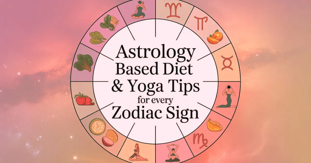 Astrology Based Diet & Yoga Tips for Every Zodiac Sign
